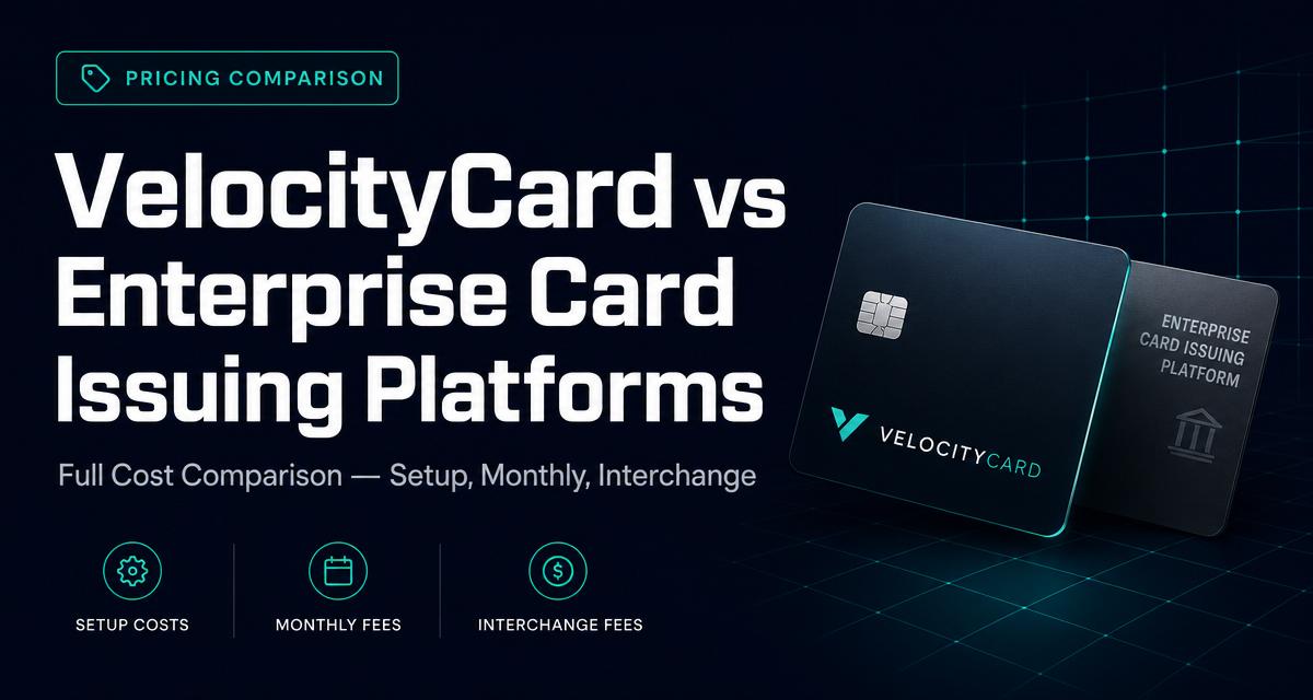 VelocityCard vs Enterprise Card Issuing Platforms — Full Cost Comparison