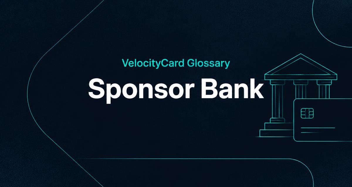 What Is a Sponsor Bank? | VelocityCard Glossary